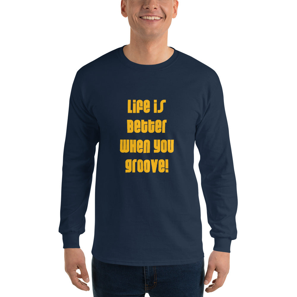 LIFE IS BETTER WHEN YOU GROOVE Men’s Long Sleeve Shirt