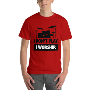I DON'T PLAY I WORSHIP - DRUMS Short Sleeve T-Shirt