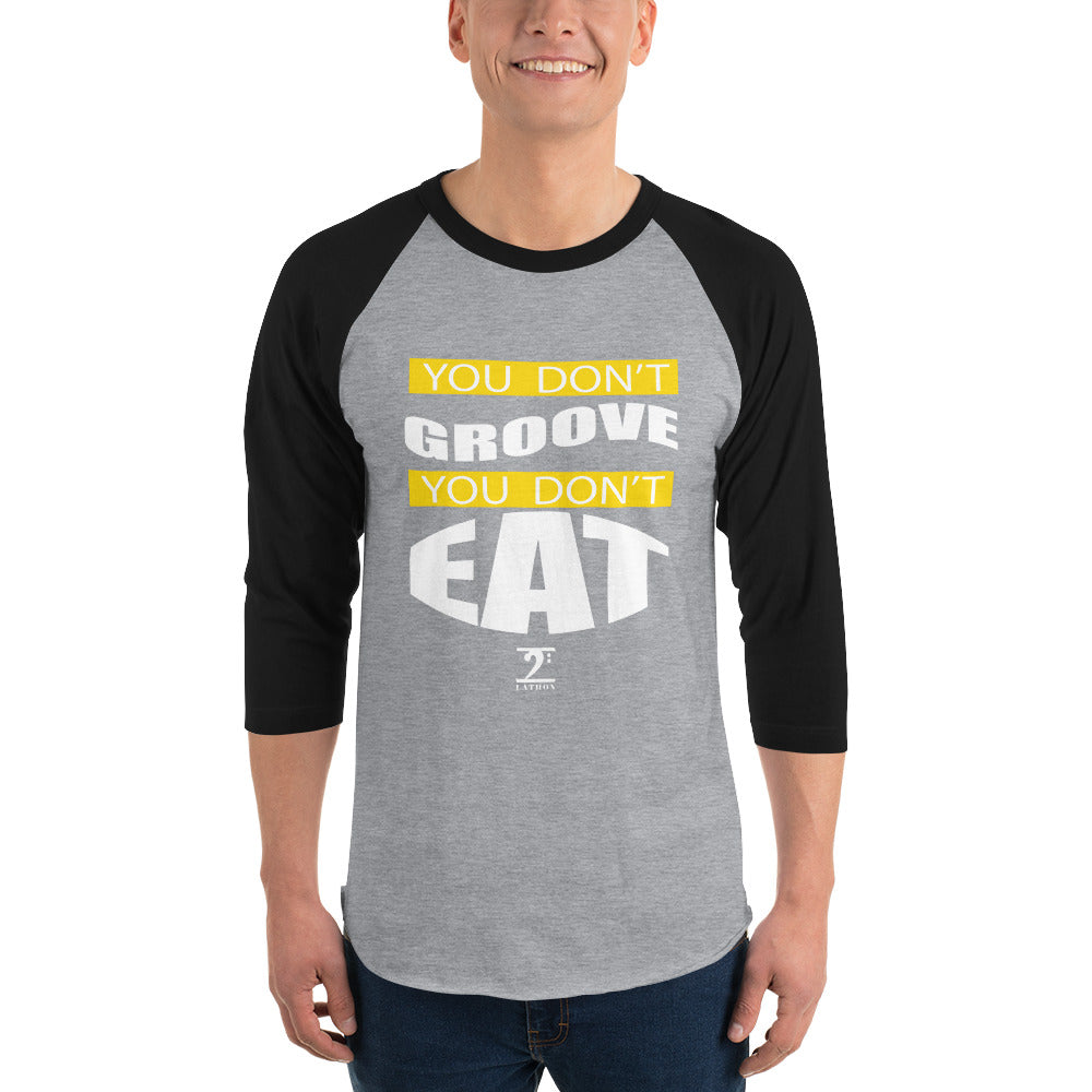 YOU DON'T GROOVE YOU DON'T EAT 3/4 sleeve raglan shirt - Lathon Bass Wear