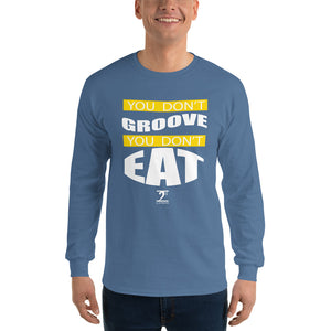 YOU DON'T GROOVE YOU DON'T EAT Long Sleeve T-Shirt - Lathon Bass Wear