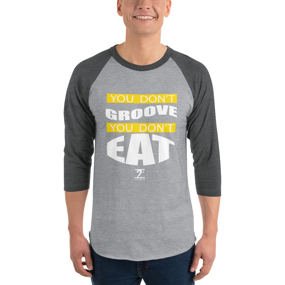 YOU DON'T GROOVE YOU DON'T EAT 3/4 sleeve raglan shirt - Lathon Bass Wear