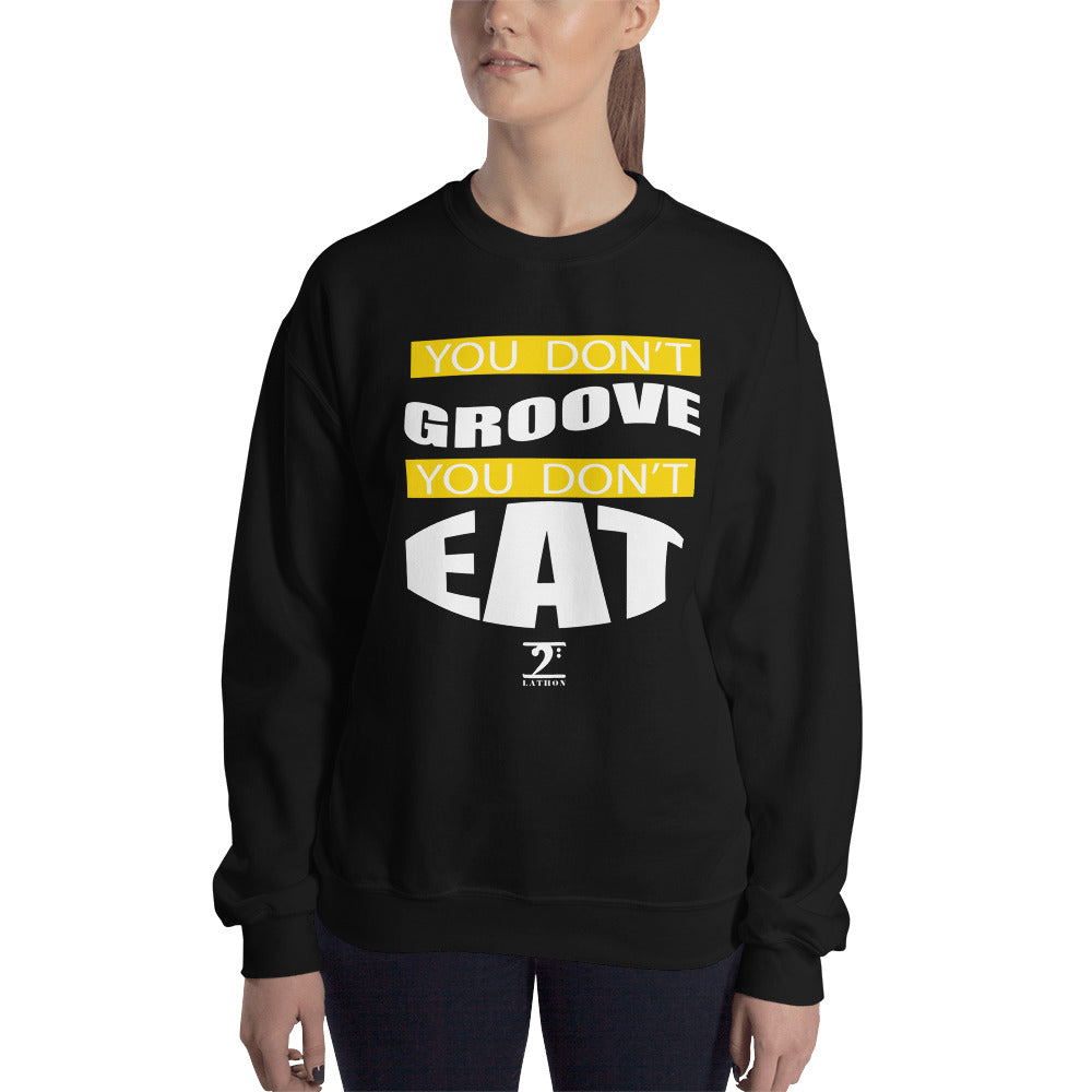 YOU DON'T GROOVE YOU DON'T EAT Sweatshirt - Lathon Bass Wear