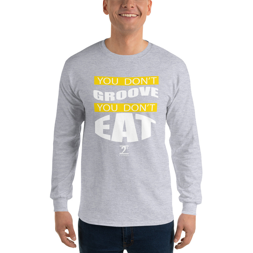 YOU DON'T GROOVE YOU DON'T EAT Long Sleeve T-Shirt - Lathon Bass Wear