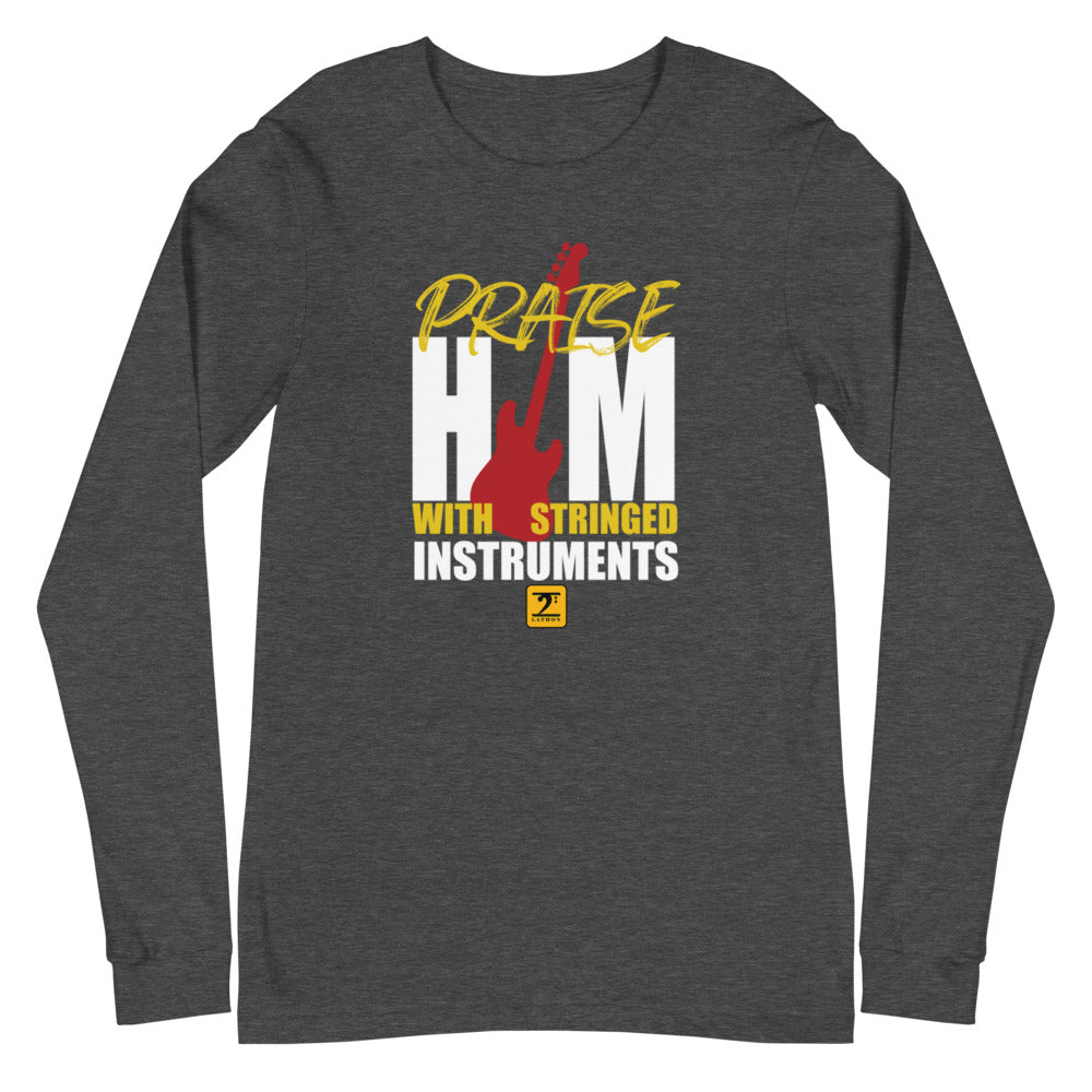 PRAISE HIM WITH THE STRINGED INSTRUMENTS Unisex Long Sleeve Tee